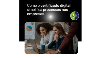 Certificado Digital simplifica processos em empresas