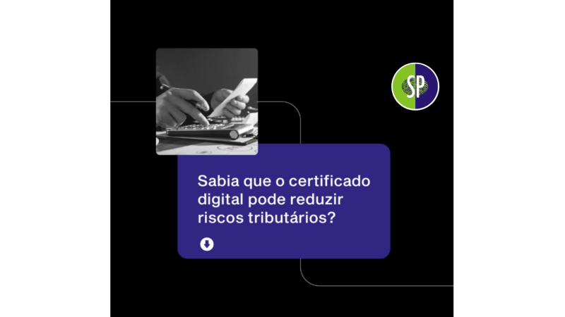 Sabia que o Certificado Digital pode reduzir riscos tributários